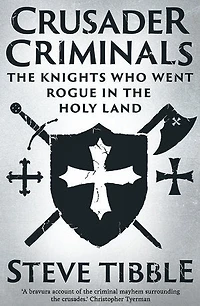 Crusader Criminals: the Knights Who Went Rogue Holy Land