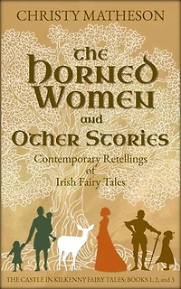 The Horned Women and Other Stories: Contemporary Retellings of Irish Fairy Tales