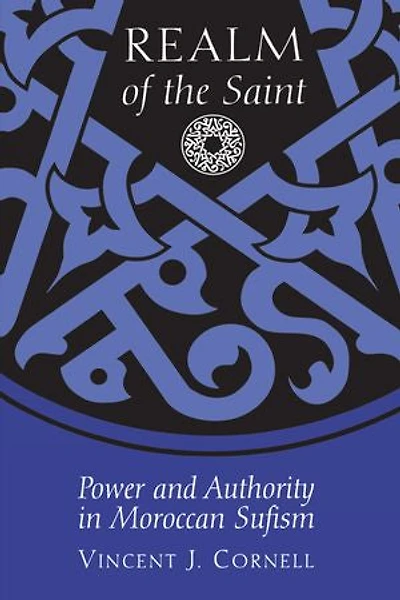 Realm of the Saint: Power and Authority Moroccan Sufism