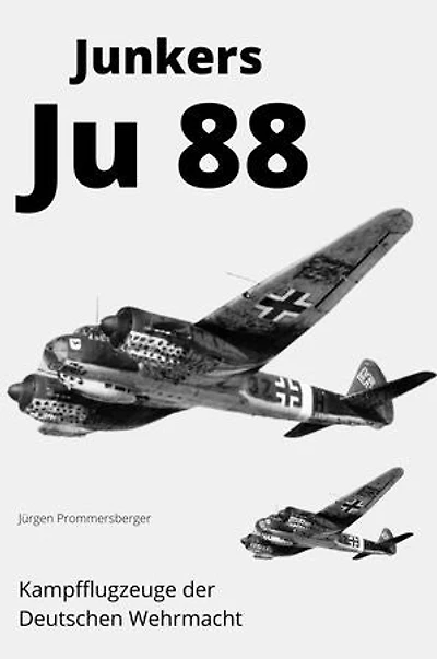 Junkers Ju 88: Kampfflugzeuge der Deutschen Wehrmacht