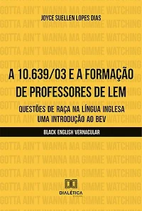 A 10.639/03 e a formação de professores de LEM: questões de raça na língua inglesa – uma introdução ao BEV (Black English Vernacular)