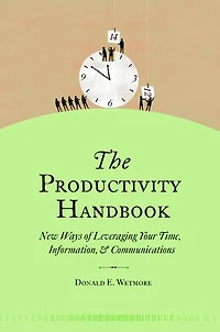 The Productivity Handbook: New ways of leveraging your time, information, and communications