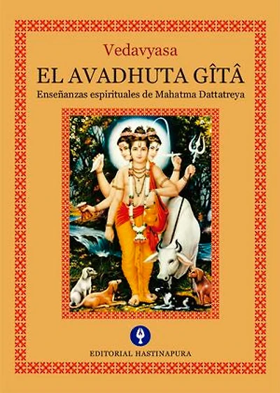 Avadhûta Gîtâ: Seguido de la historia del rey Bharata y las enseñanzas de Rishabha