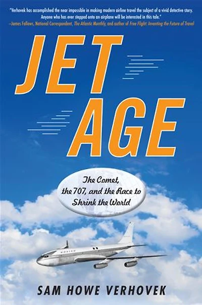 Jet Age: The Comet, 707, And Race To Shrink World