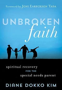 Unbroken Faith: Spiritual Recovery For The Special Needs Parent