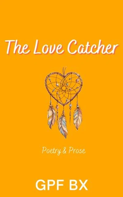 The Love Catcher: Poetry and Prose