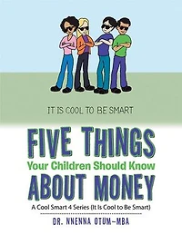 Five Things Your Children Should Know About Money: A Cool Smart 4 Series (It Is to Be Smart)