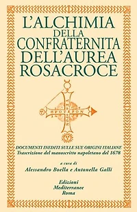 L’alchimia della confraternita dell’aurea Rosacroce: Documenti inediti sulle sue origini italiane