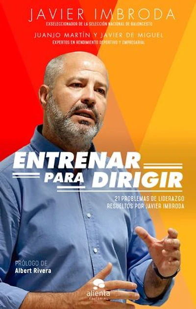 Entrenar para dirigir: 21 problemas de liderazgo resueltos por Javier Imbroda