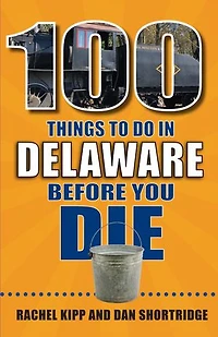 100 Things to Do Delaware Before You Die