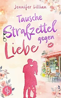Tausche Strafzettel gegen Liebe | Eine humorvolle Wholesome Romance: Verliebter als die Polizei erlaubt