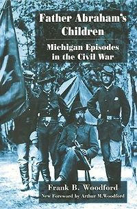 Father Abraham's Children: Michigan Episodes in the Civil War