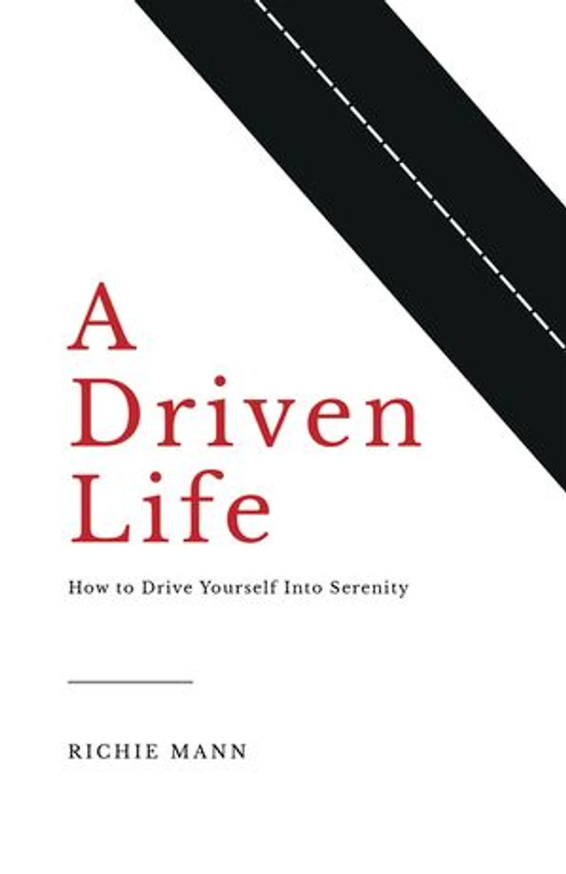 A Driven Life: How to Drive Yourself into Serenity