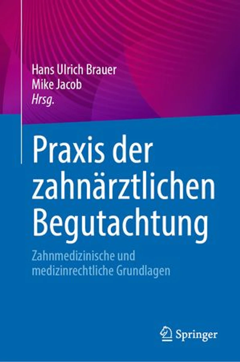 Praxis der zahnarztlichen Begutachtung: Zahnmedizinische und medizinrechtliche Grundlagen