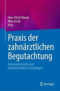 Praxis der zahnarztlichen Begutachtung: Zahnmedizinische und medizinrechtliche Grundlagen