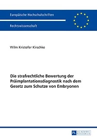 Die strafrechtliche Bewertung der Praeimplantationsdiagnostik nach dem Gesetz zum Schutze von Embryonen