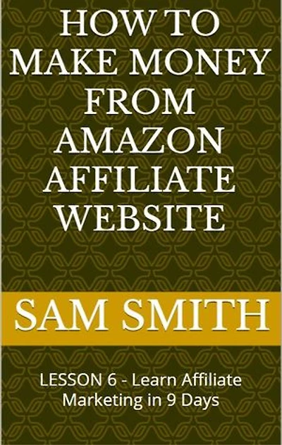 How to Make Money from Amazon Affiliate Website: Lesson 6 : What is Affiliate Marketing