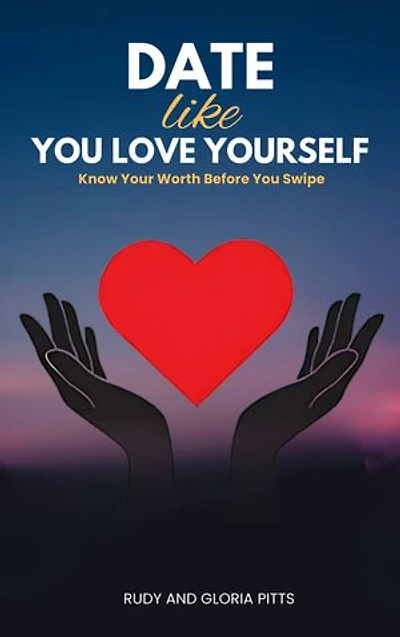 Date Like You Love Yourself: Know Your Worth Before You Swipe