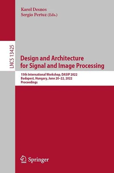 Design and Architecture for Signal Image Processing: 15th International Workshop, DASIP 2022, Budapest, Hungary, June 20-22, Proceedings