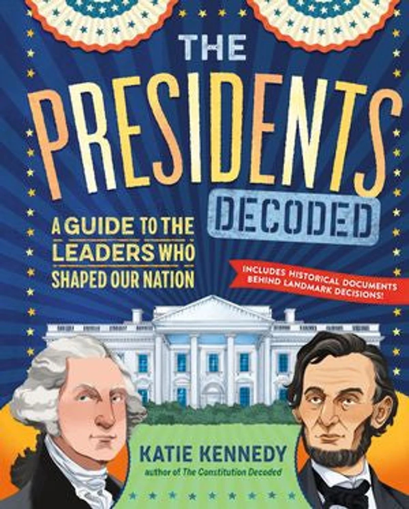 the Presidents Decoded: A Guide to Leaders Who Shaped Our Nation