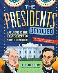 the Presidents Decoded: A Guide to Leaders Who Shaped Our Nation
