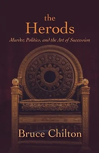 the Herods: Murder, Politics, and Art of Succession