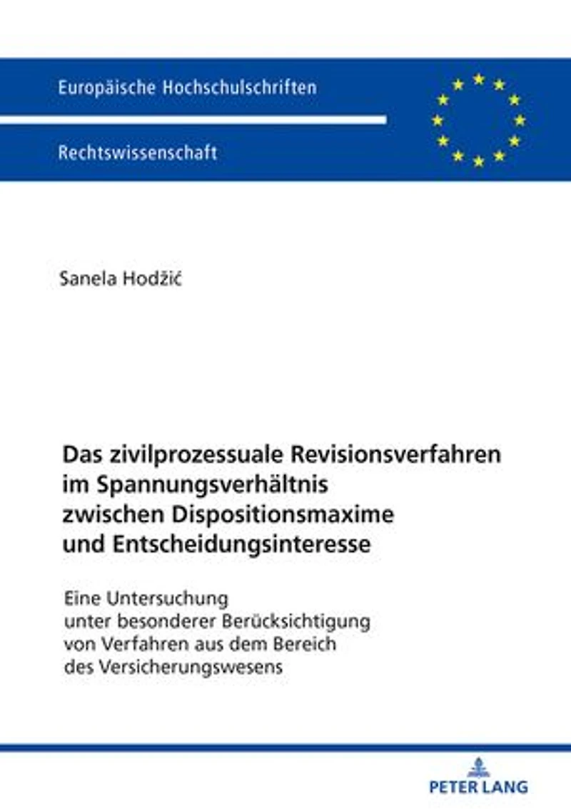 Das zivilprozessuale Revisionsverfahren im Spannungsverhaeltnis zwischen Dispositionsmaxime und Entscheidungsinteresse: Eine Untersuchung unter besonderer Beruecksichtigung von Verfahren aus dem Bereich des Versicherungswesens