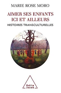 Aimer ses enfants ici et ailleurs: histoires transculturelles