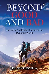 Beyond Good and Bad - Cultivating a Resilient Mind in the Dynamic World