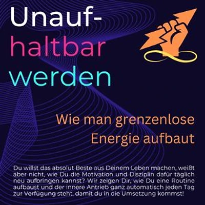 Unaufhaltbar werden: Wie man grenzenlose Energie aufbaut