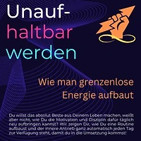 Unaufhaltbar werden: Wie man grenzenlose Energie aufbaut