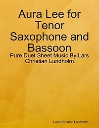 Aura Lee for Tenor Saxophone and Bassoon - Pure Duet Sheet Music By Lars Christian Lundholm