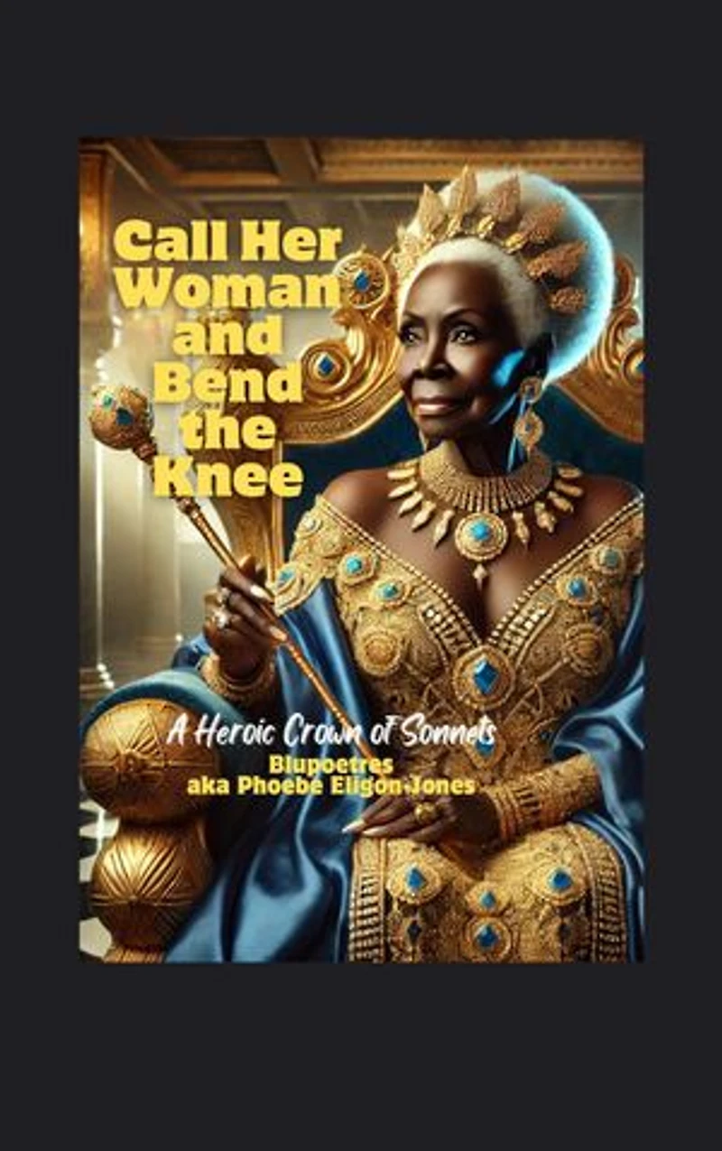 Call Her Woman and Bend the Knee: A Heroic Crown of Sonnets