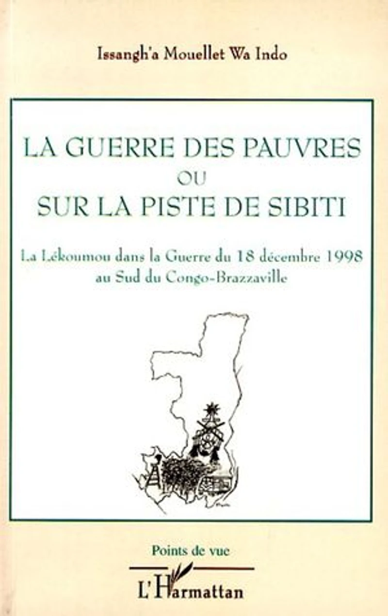 La guerre des pauvres ou sur la piste de Sibiti: La Lékoumou dans la Guerre du 18 décembre 1998 au Sud du Congo-Brazzaville