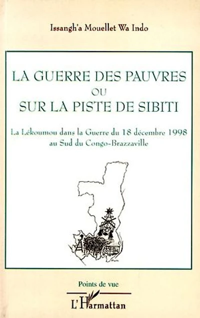 La guerre des pauvres ou sur la piste de Sibiti: La Lékoumou dans la Guerre du 18 décembre 1998 au Sud du Congo-Brazzaville