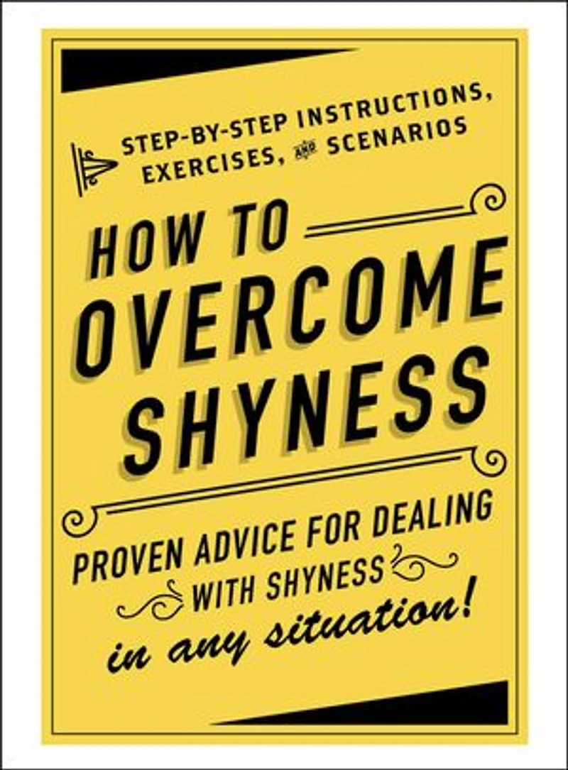 How to Overcome Shyness: Step-by-Step Instructions, Exercises, and Scenarios