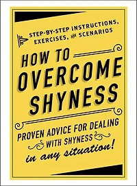 How to Overcome Shyness: Step-by-Step Instructions, Exercises, and Scenarios