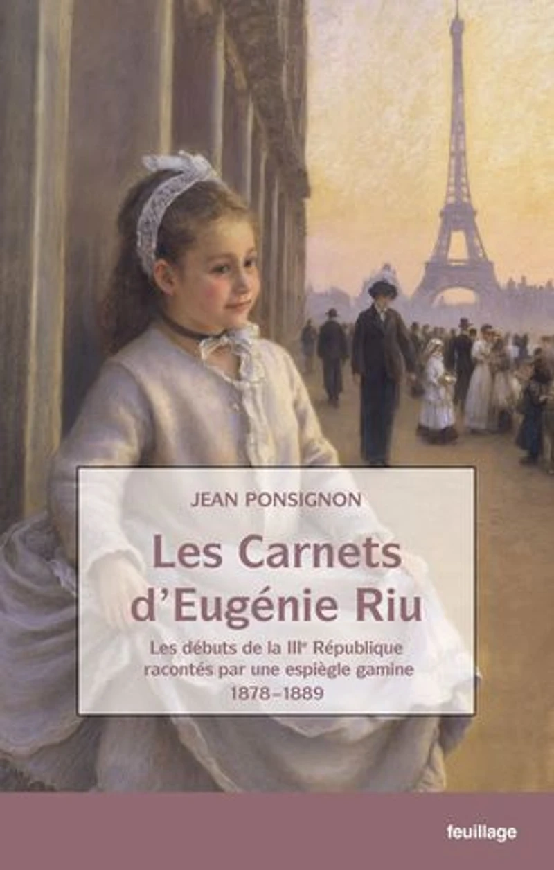 Les carnets d'Eugénie Riu: Les débuts de la IIIe République racontés par une espiègle gamine 1898-1889