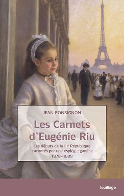 Les carnets d'Eugénie Riu: Les débuts de la IIIe République racontés par une espiègle gamine 1898-1889