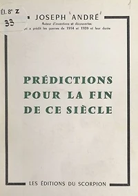 Prédictions pour la fin de ce siècle: D'après Nostradamus, la pyramide, les cycles cosmiques, les voyants et les prophètes. Révélations sensationnelles pour la période actuelle, jusqu'à l'an 2000 et au-delà. La fin du monde est-elle proche ?