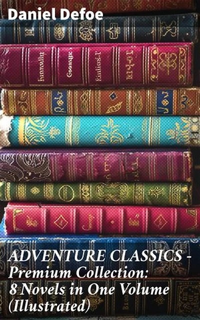 ADVENTURE CLASSICS - Premium Collection: 8 Novels in One Volume (Illustrated): Enriched edition. Timeless Adventures in Illustrated Literary Masterpieces