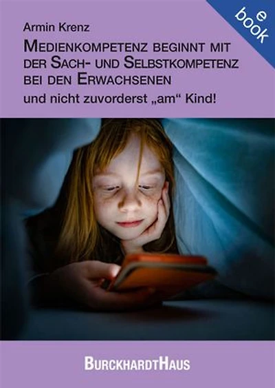 Medienkompetenz beginnt mit der Sach- und Selbstkompetenz bei den Erwachsenen und nicht zuvorderst „am“ Kind!