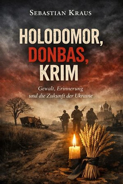 Holodomor, Donbas, Krim: Gewalt, Erinnerung und die Zukunft der Ukraine