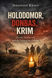 Holodomor, Donbas, Krim: Gewalt, Erinnerung und die Zukunft der Ukraine