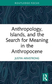 Anthropology, Islands, and the Search for Meaning Anthropocene