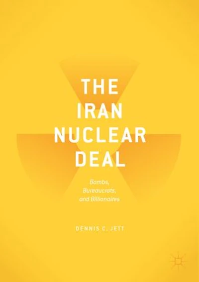 The Iran Nuclear Deal: Bombs, Bureaucrats, And Billionaires