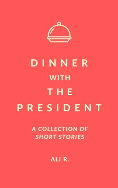 Dinner with the President - A Collection of Short Stories