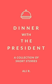 Dinner with the President - A Collection of Short Stories