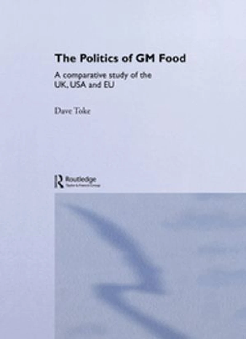 the Politics of GM Food: A Comparative Study UK, USA and EU