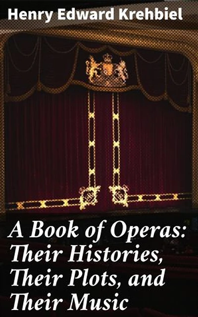 A Book of Operas: Their Histories, Their Plots, and Their Music: Enriched edition. Exploring Opera: Histories, Plots, and Music Analysis